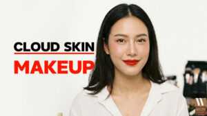 เทคนิค Cloud Skin Makeup ลุคผิวละมุนแบบช่างแต่งหน้าเลือกใช้